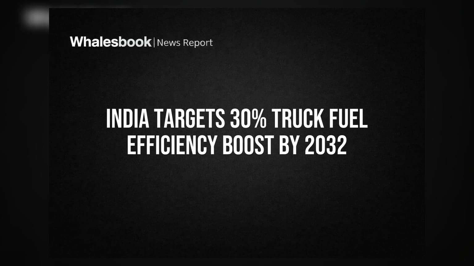 India Targets 30% Truck Fuel Efficiency Boost By 2032