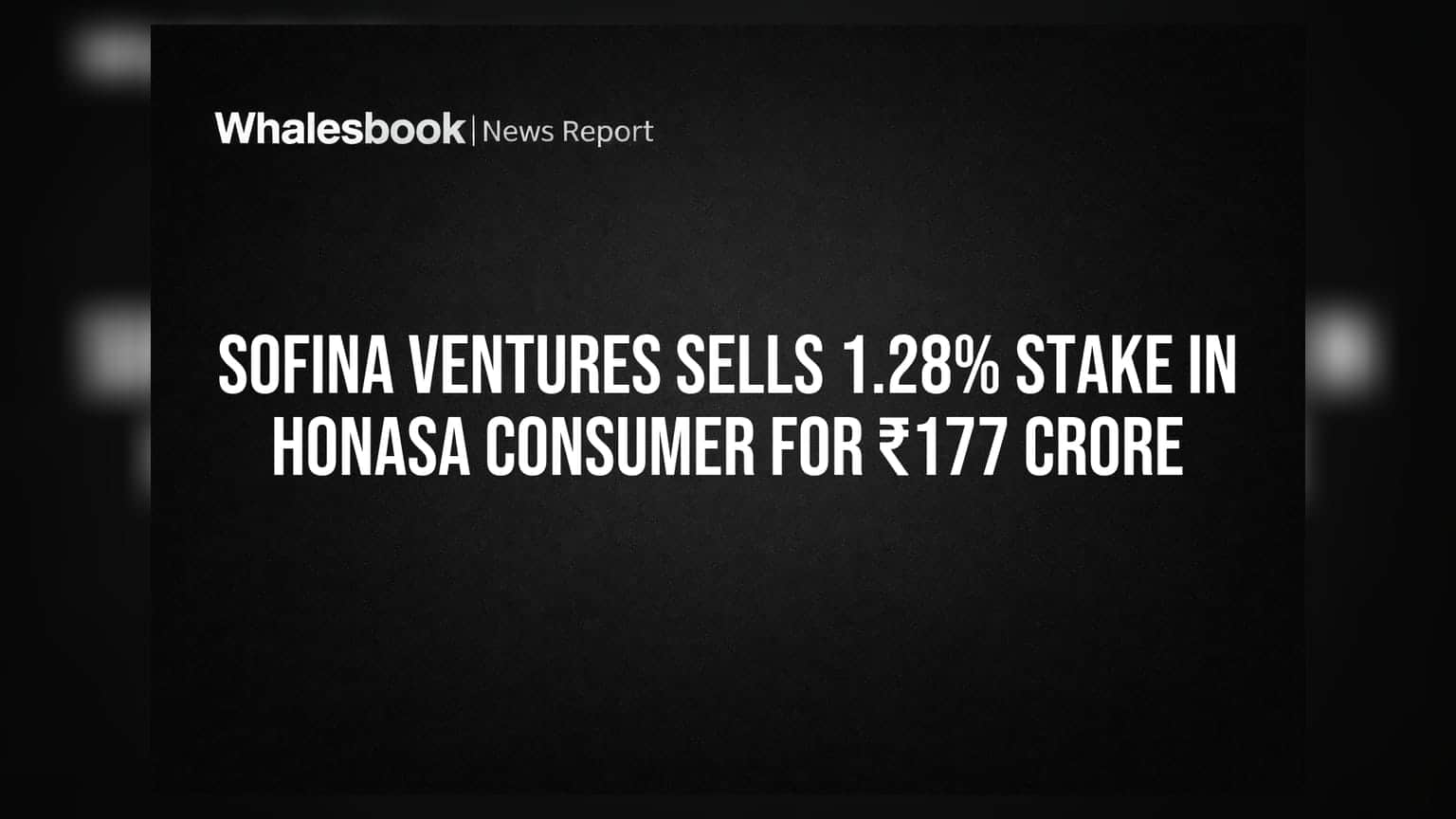 Sofina Ventures Sells 1.28% Stake in Honasa Consumer for ₹177 Crore