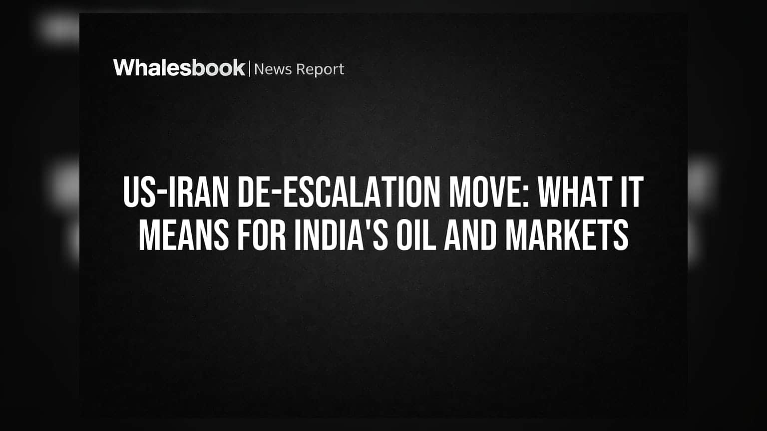 US-ईरान तनाव कम होने का भारत पर असर: तेल कीमतों और बाज़ारों के लिए क्या हैं मायने?