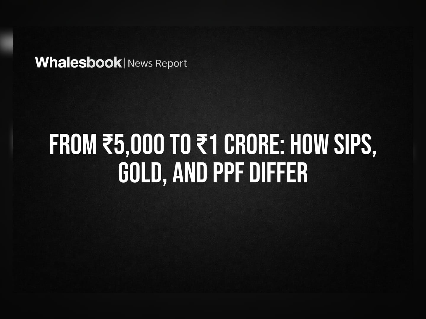 From ₹5,000 to ₹1 Crore: How SIPs, Gold, and PPF Differ