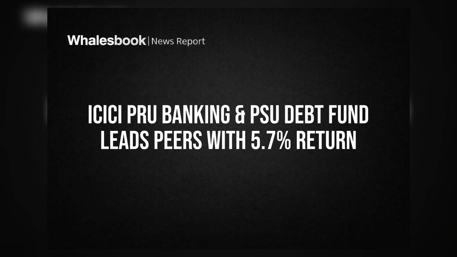 ICICI Pru Banking & PSU Debt Fund का शानदार प्रदर्शन: 1 साल में **5.7%** रिटर्न से टॉप पर