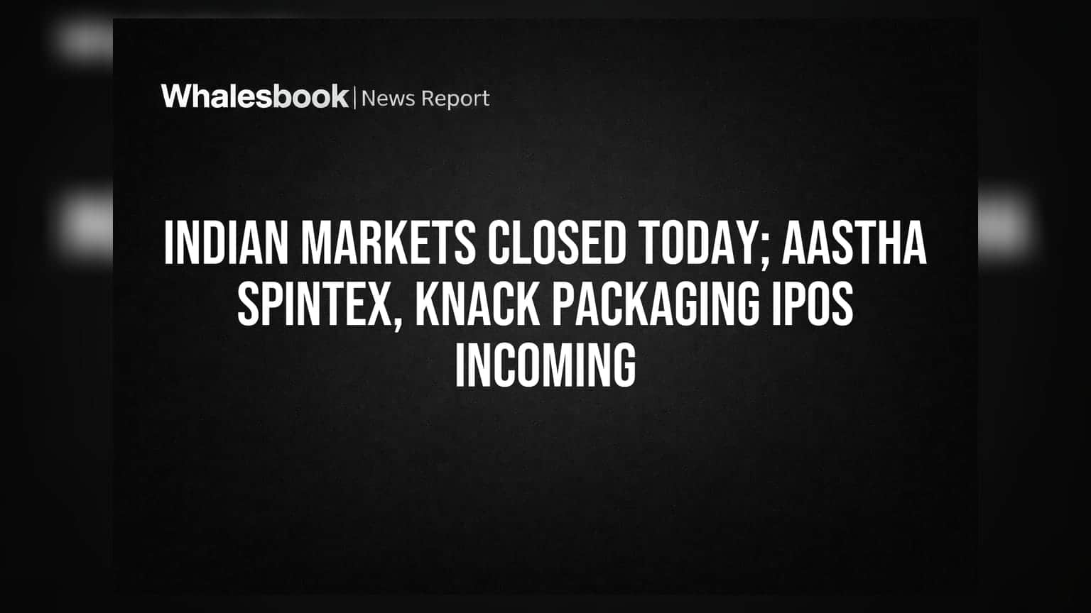 இந்திய பங்குச்சந்தை இன்று விடுமுறை; Aastha Spintex, Knack Packaging IPO-க்கள் விரைவில்!