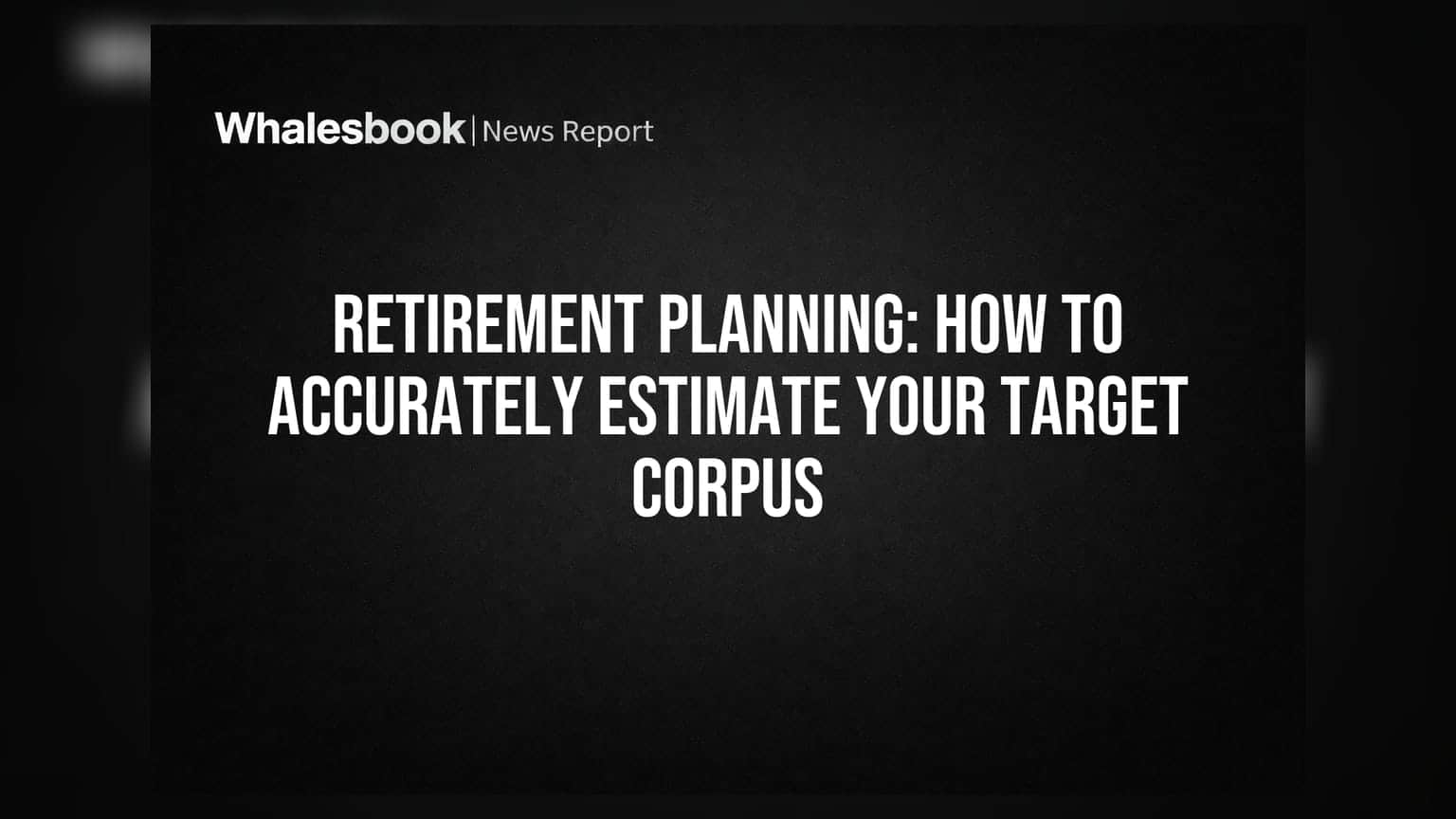 Retirement Planning: તમારા ભવિષ્યના ખર્ચનો સચોટ અંદાજ કેવી રીતે લગાવવો?