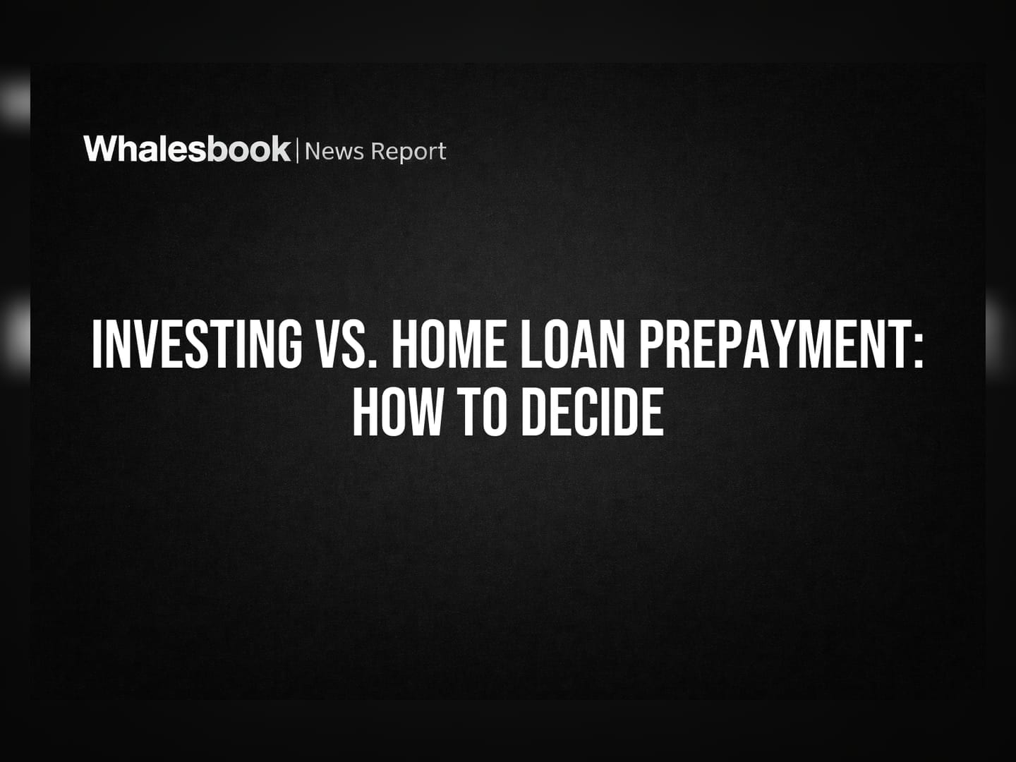 Investing vs. Home Loan Prepayment: How To Decide