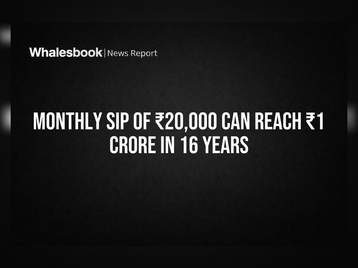 Monthly SIP of ₹20,000 Can Reach ₹1 Crore in 16 Years