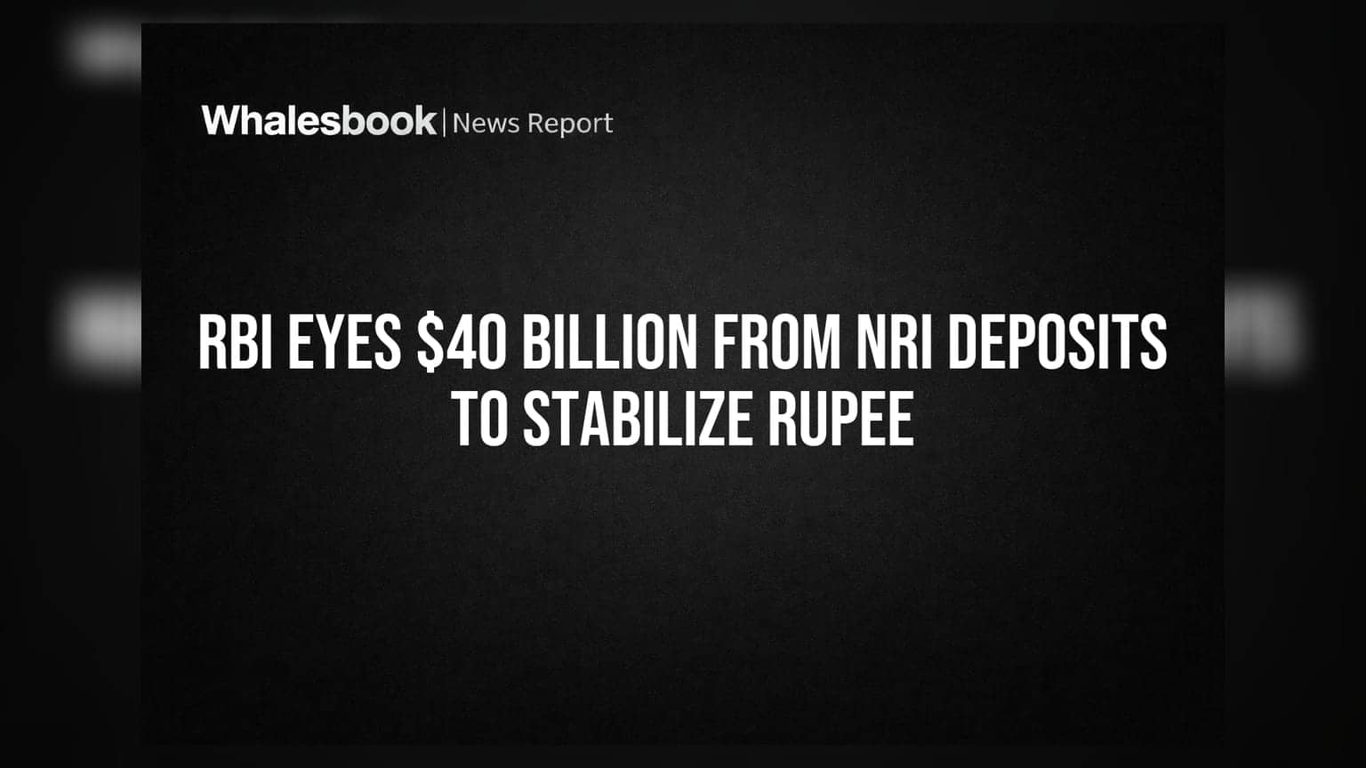 RBI ਦਾ ਰੁਪਏ ਨੂੰ ਸਹਾਰਾ ਦੇਣ ਲਈ NRI ਡਿਪਾਜ਼ਿਟ ਤੋਂ $40 ਬਿਲੀਅਨ ਹਾਸਲ ਕਰਨ ਦਾ ਯਤਨ