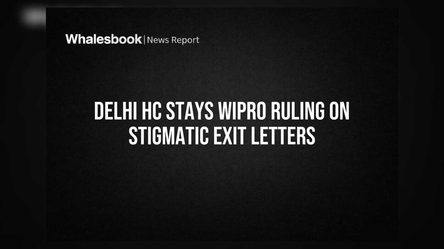 Wipro को झटका! दिल्ली HC ने 'स्टिग्मेटिक एग्जिट लेटर' पर सुनाए फैसले पर लगाई रोक
