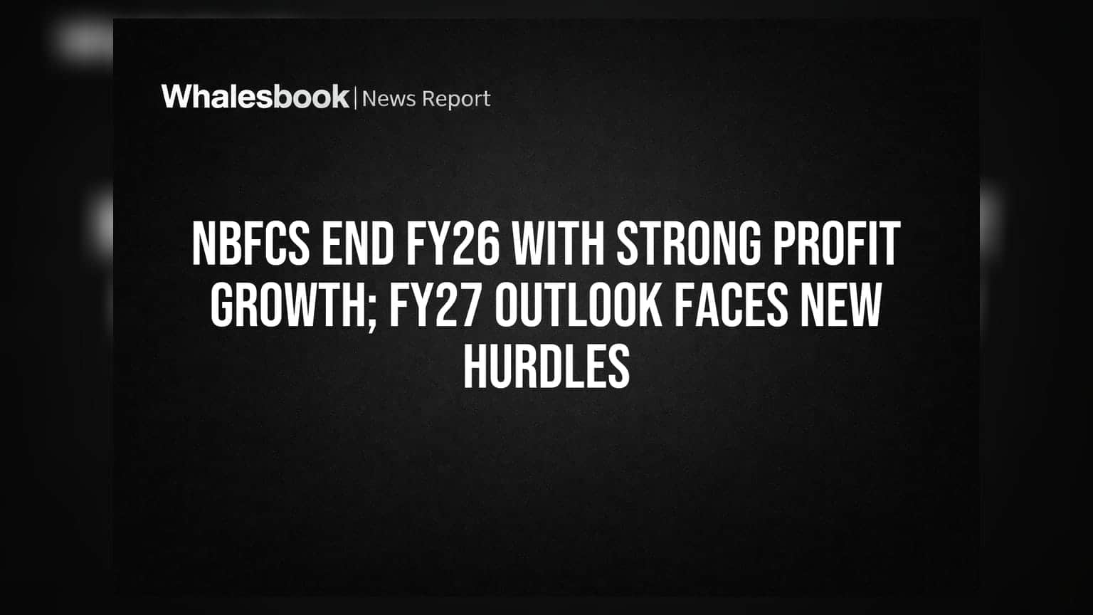 NBFCs End FY26 With Strong Profit Growth; FY27 Outlook Faces New Hurdles