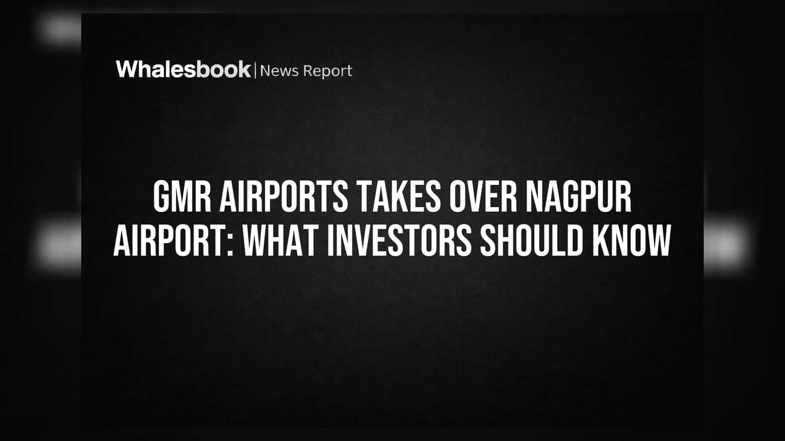 GMR Airports कडे नागपूर विमानतळाची धुरा: गुंतवणूकदारांसाठी काय आहे महत्त्वाचे?