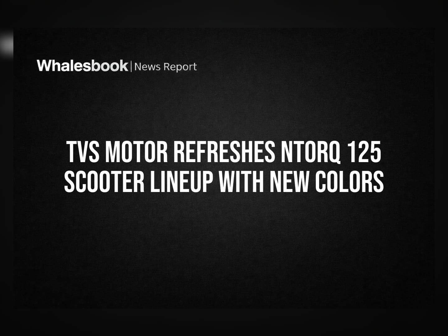 TVS Motor Refreshes NTORQ 125 Scooter Lineup With New Colors