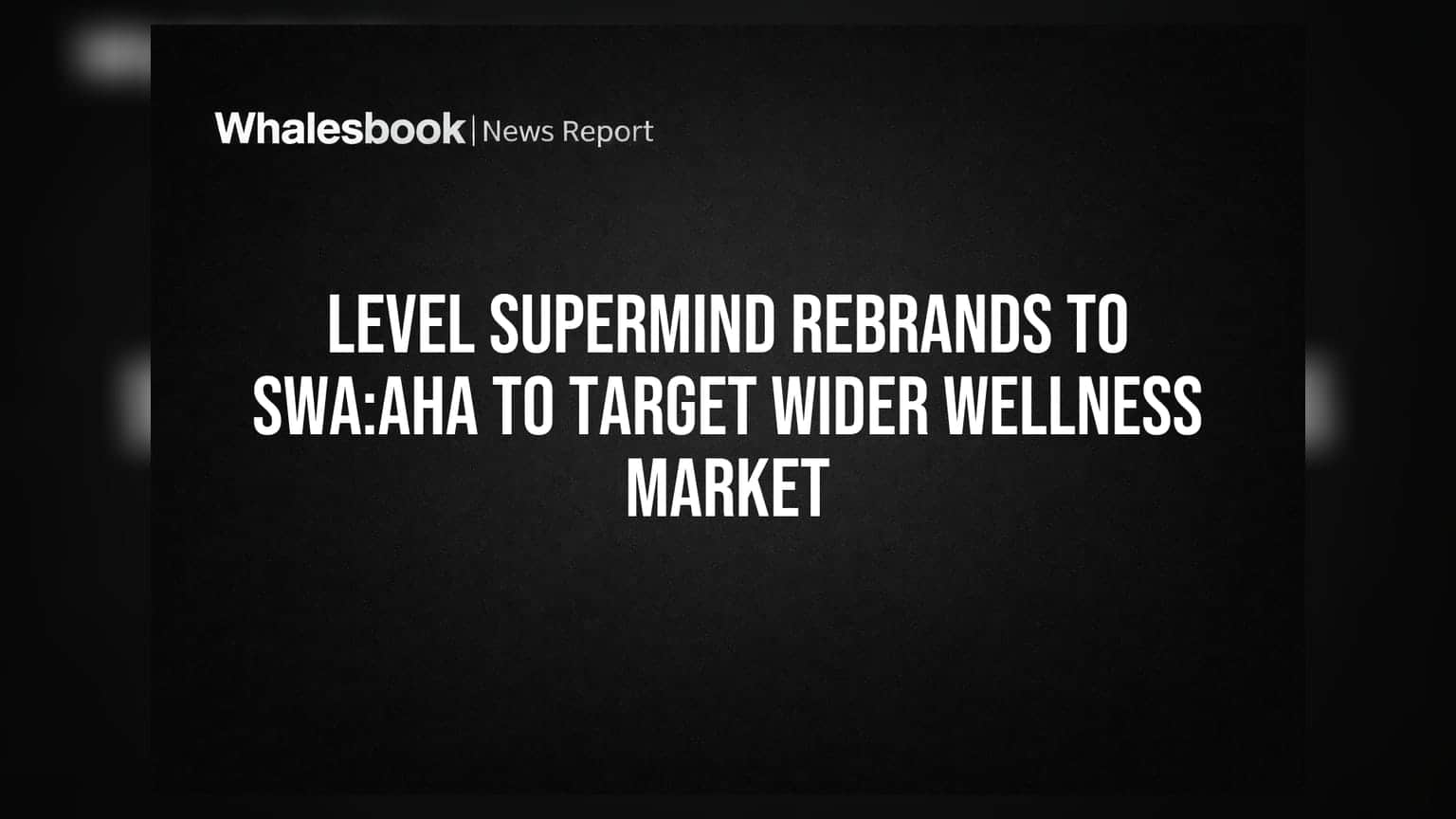Level SuperMind आता Swa:aha म्हणून ओळखले जाईल: व्यापक वेलनेस मार्केटवर लक्ष
