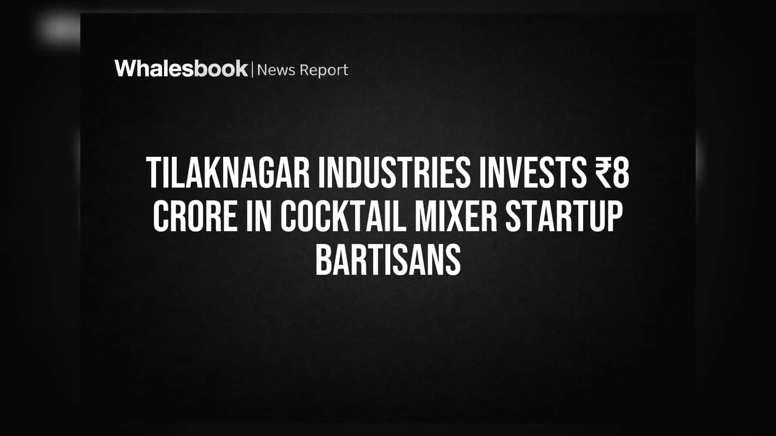 Tilaknagar Industries चा मोठा डाव! ₹8 कोटींची गुंतवणूक करत Bartisans मध्ये मोठी हिस्सेदारी खरेदी