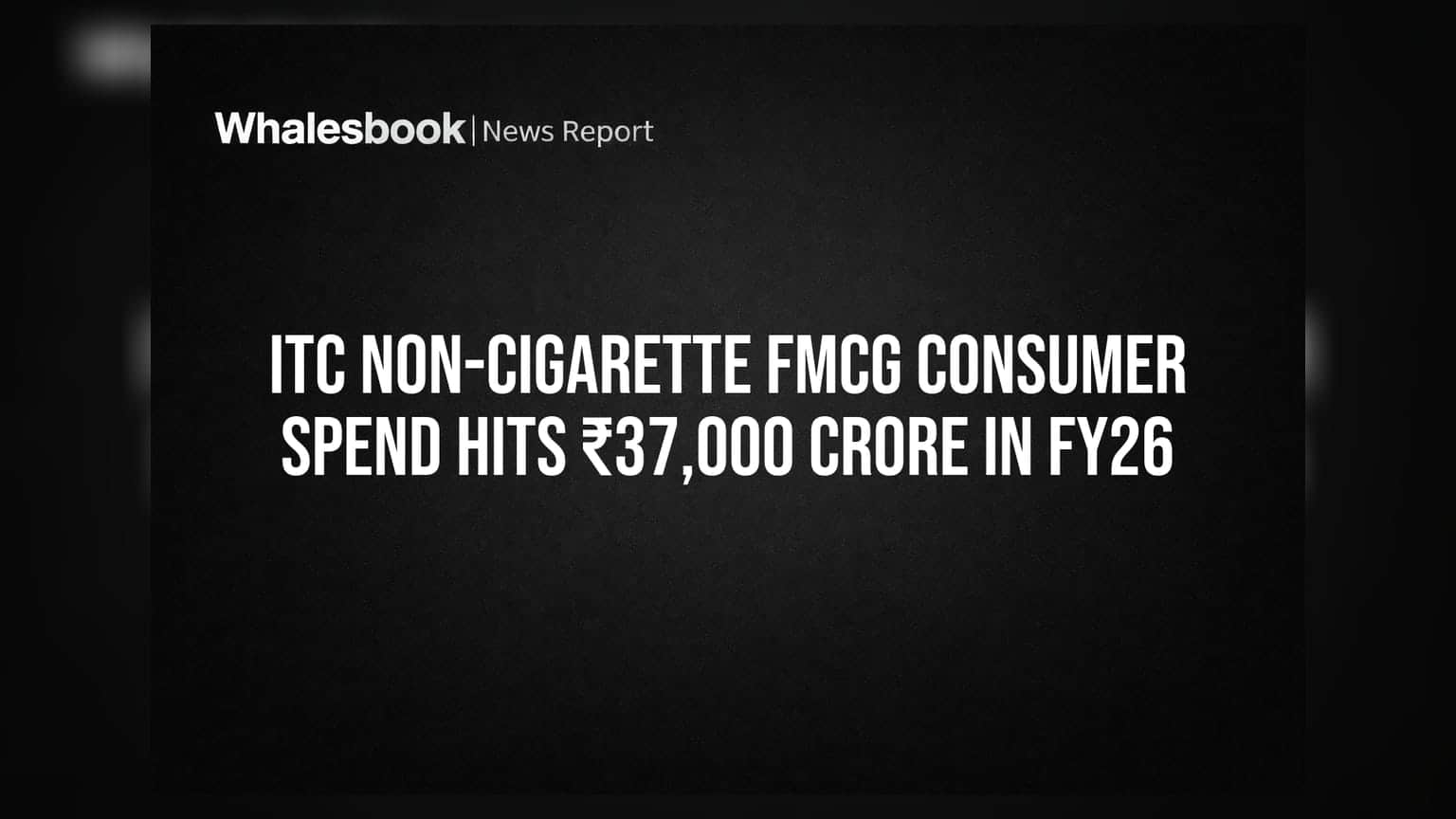 ITC నాన్-సిగరెట్ FMCG: FY26లో ₹37,000 కోట్లకు పైగా వినియోగదారుల ఖర్చు!
