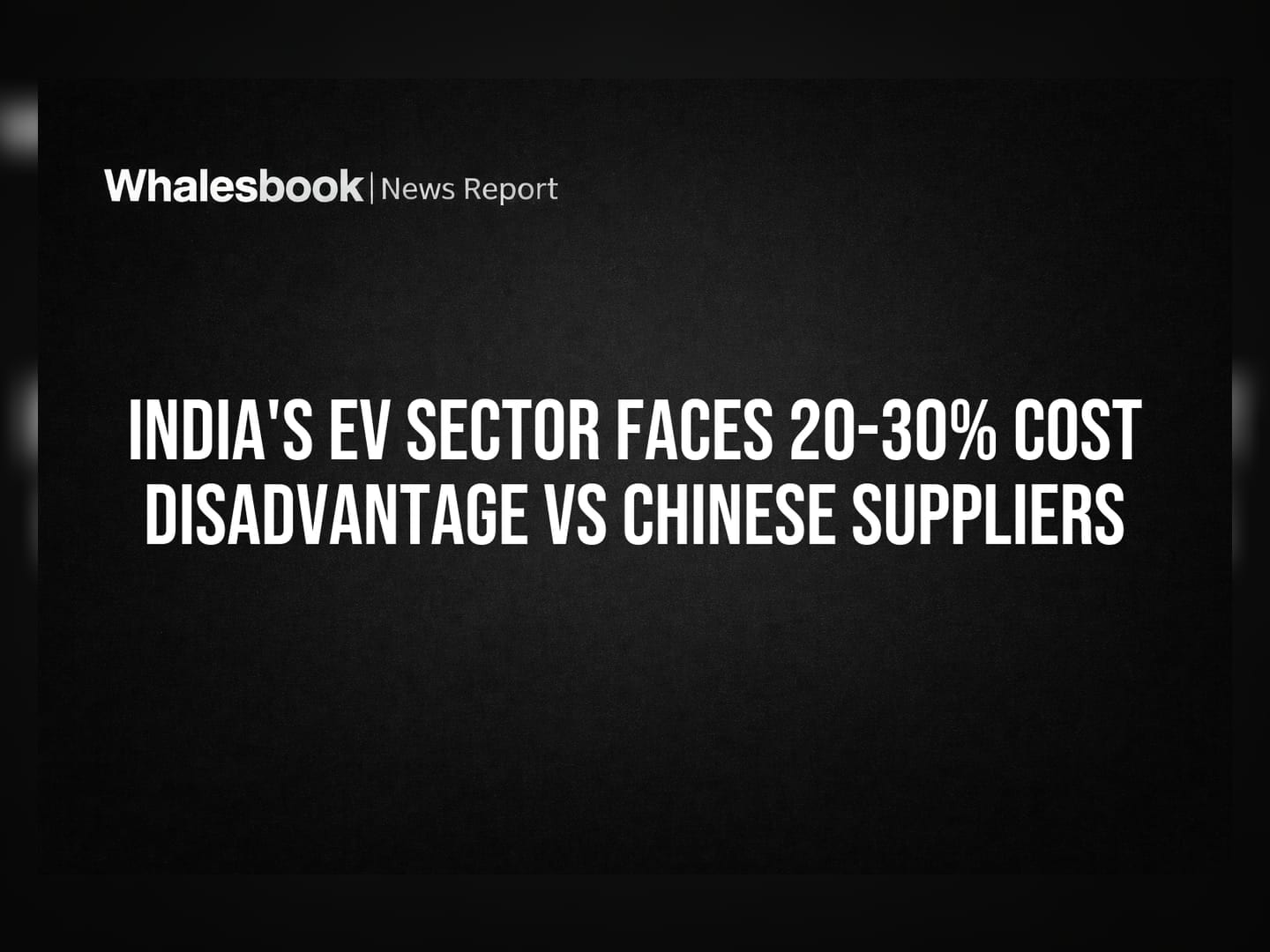 India's EV Sector Faces 20-30% Cost Disadvantage vs Chinese Suppliers