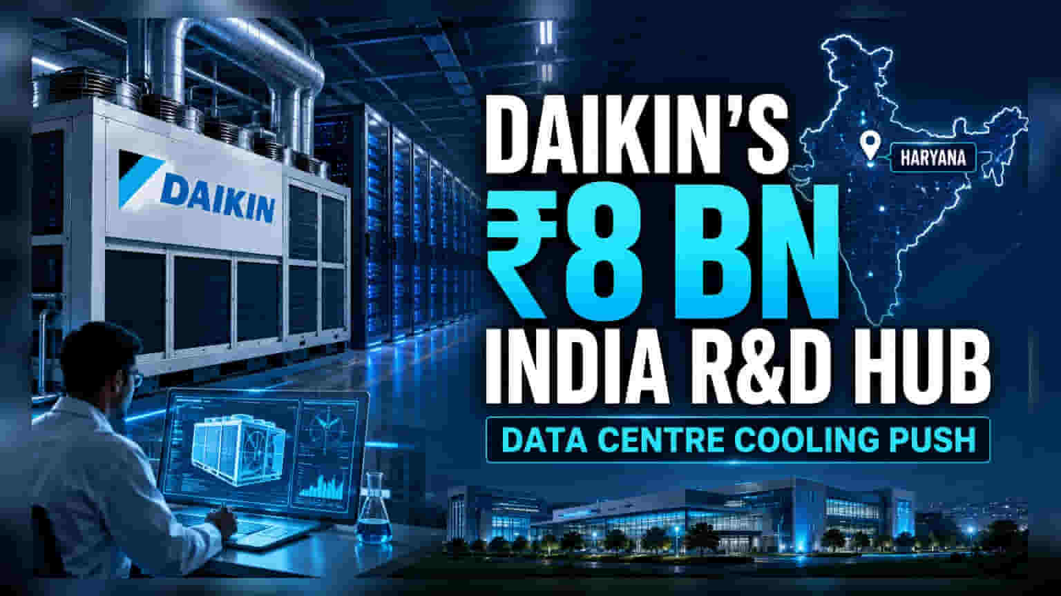 Daikin Haryana માં ₹800 કરોડનું રોકાણ કરશે: ડેટા સેન્ટર કૂલિંગ R&D પર ફોકસ