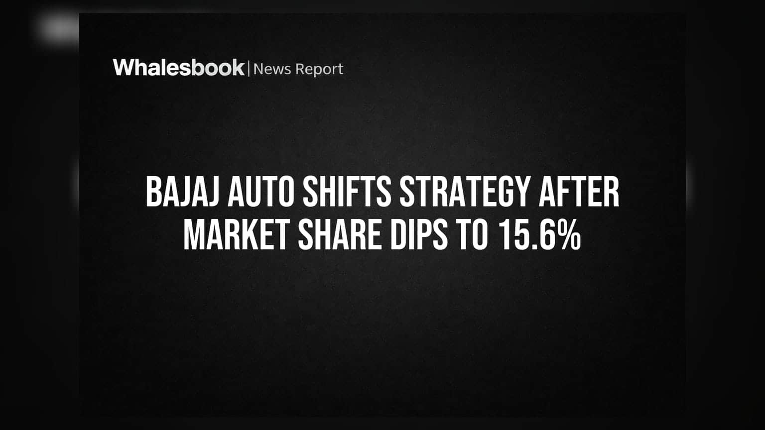 Bajaj Auto Shifts Strategy After Market Share Dips to 15.6%
