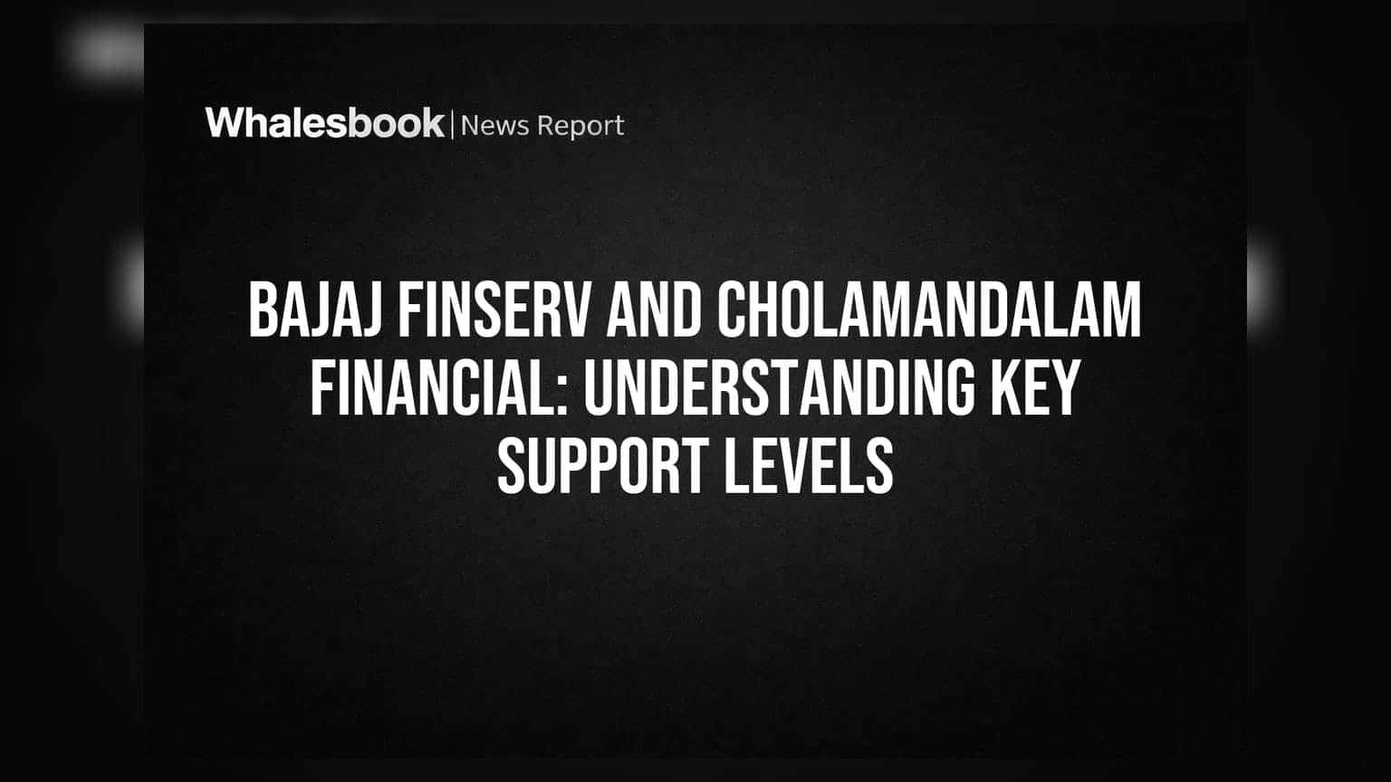 Bajaj Finserv and Cholamandalam Financial: Understanding Key Support Levels