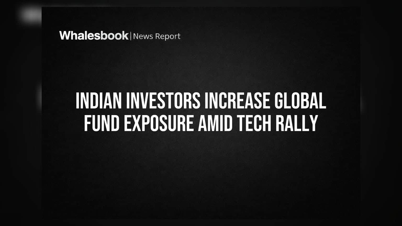 Indian Investors Increase Global Fund Exposure Amid Tech Rally