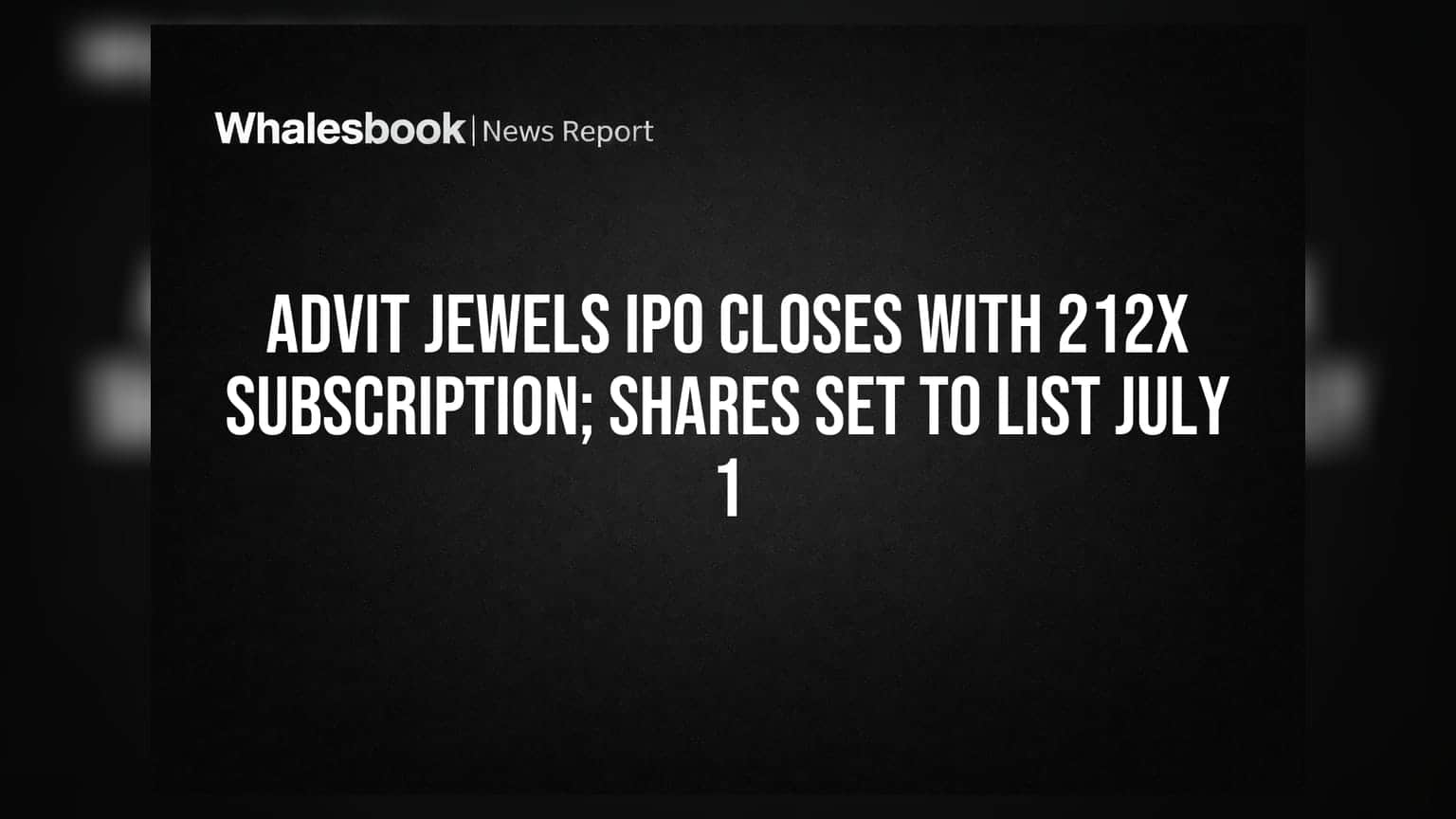 Advit Jewels IPO Closes With 212x Subscription; Shares Set To List July 1
