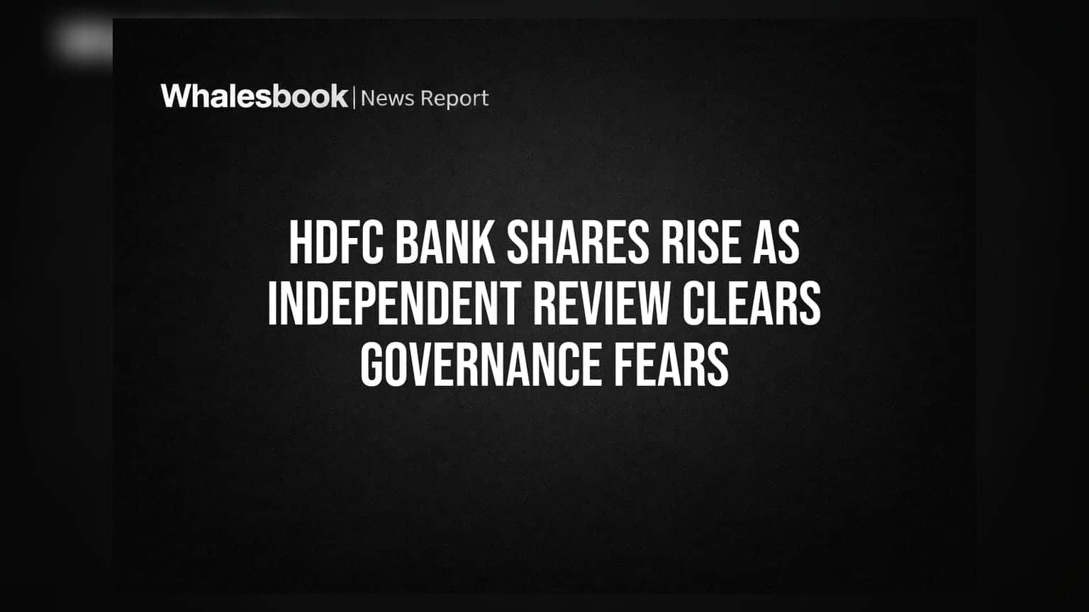 HDFC Bank Share Price: आता दिलासा! कारभारावरील आरोपांमध्ये तथ्य नाही, शेअरची किंमत वाढली