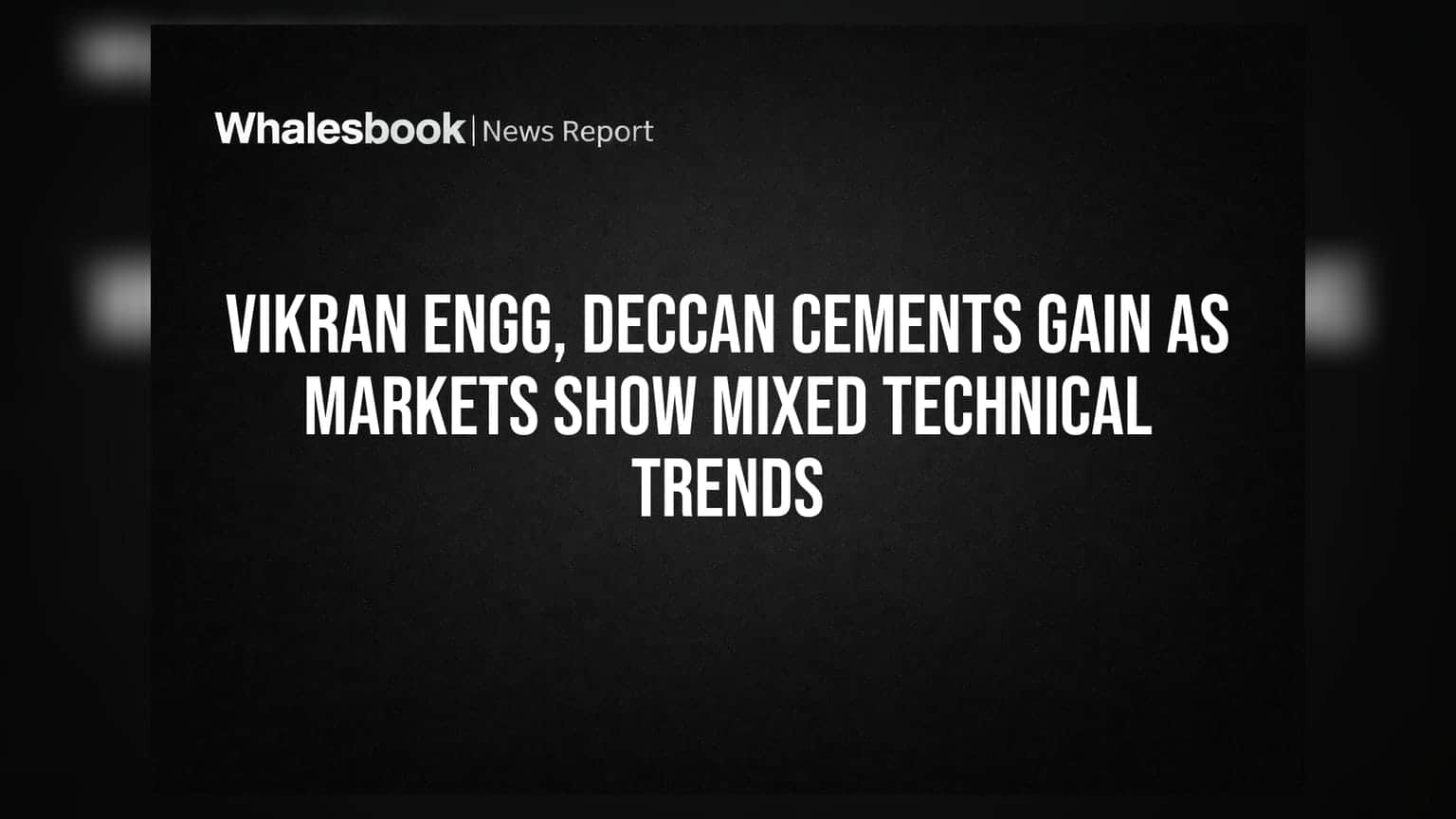 Vikran Engineering & Deccan Cements: டெக்னிக்கல் காரணங்களால் ஏற்றம்!