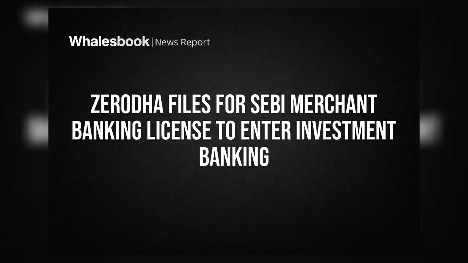 Zerodha ਨੇ Investment Banking 'ਚ ਪਾਏ ਪੈਰ, SEBI ਕੋਲ ਮੰਗੀ Merchant Banking License