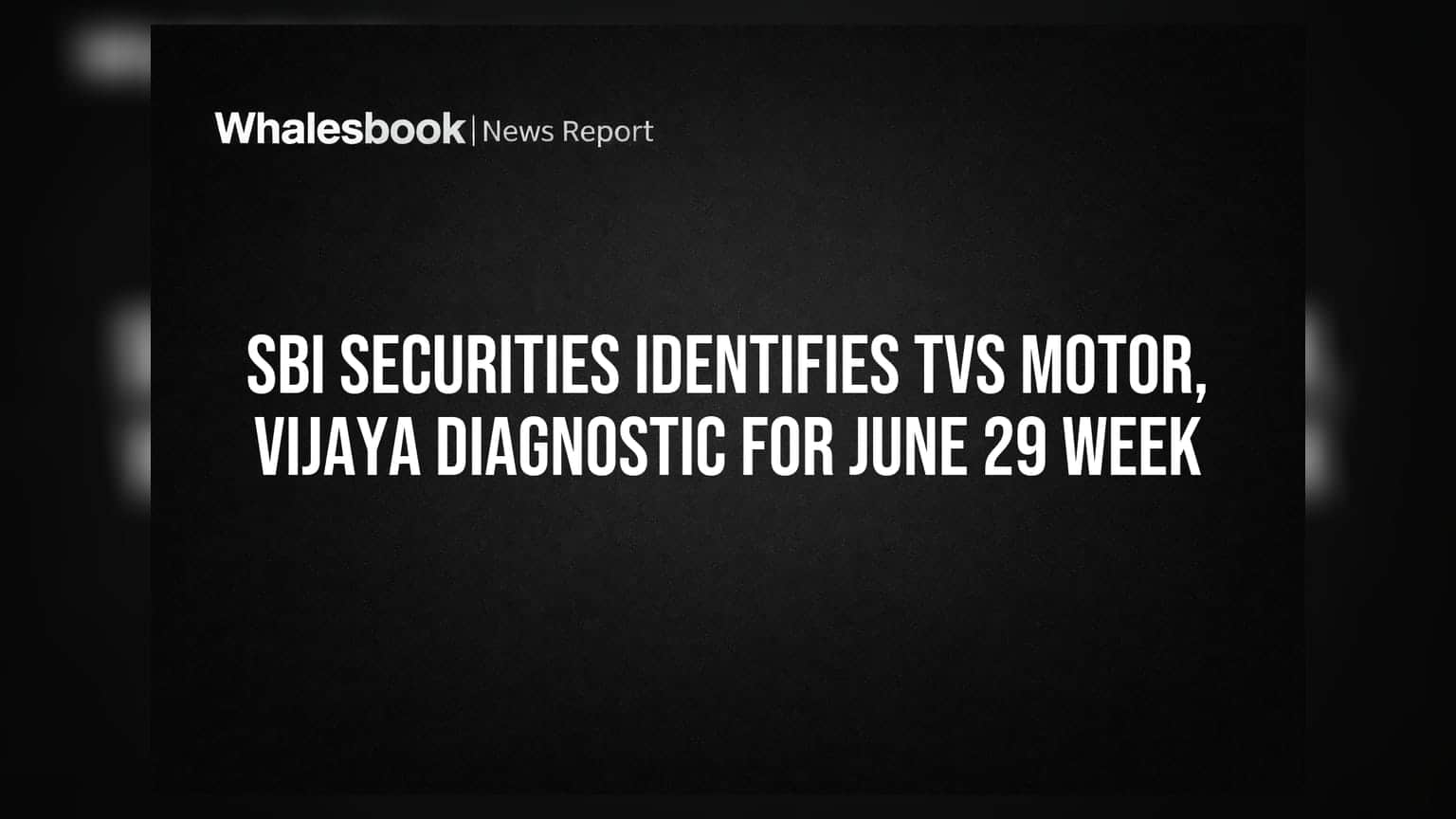 SBI Securities Identifies TVS Motor, Vijaya Diagnostic for June 29 Week