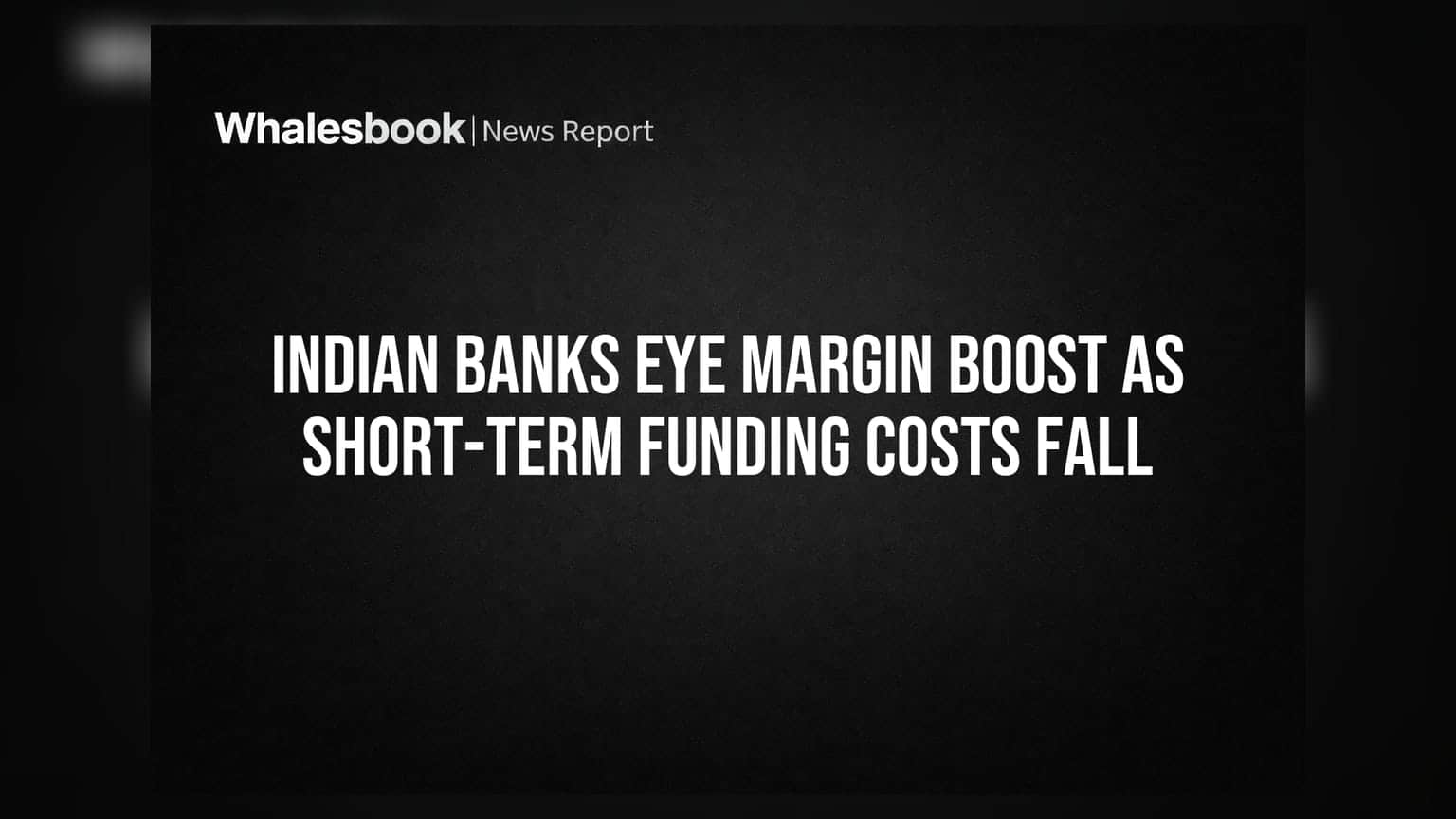 Indian Banks: ਫੰਡਿੰਗ ਲਾਗਤਾਂ ਘਟਣ ਨਾਲ ਮਾਰਜਿਨ ਵਧਾਉਣ ਦੀ ਤਿਆਰੀ