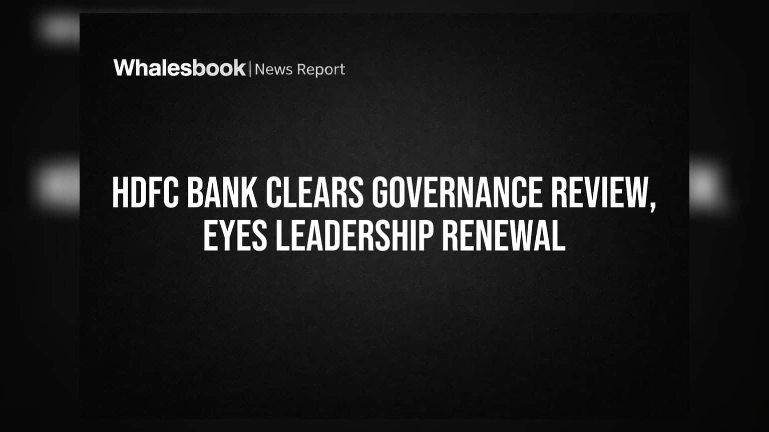 HDFC Bank Governance Review Clear: नेतृत्व परिवर्तन की तैयारी, CEO के रिन्यूअल पर निगाहें