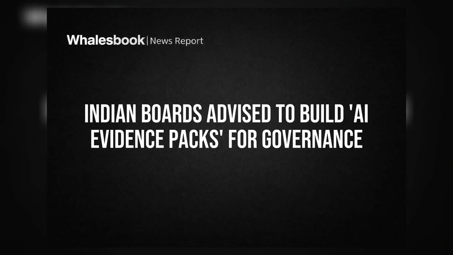 Indian Boards Advised To Build 'AI Evidence Packs' For Governance