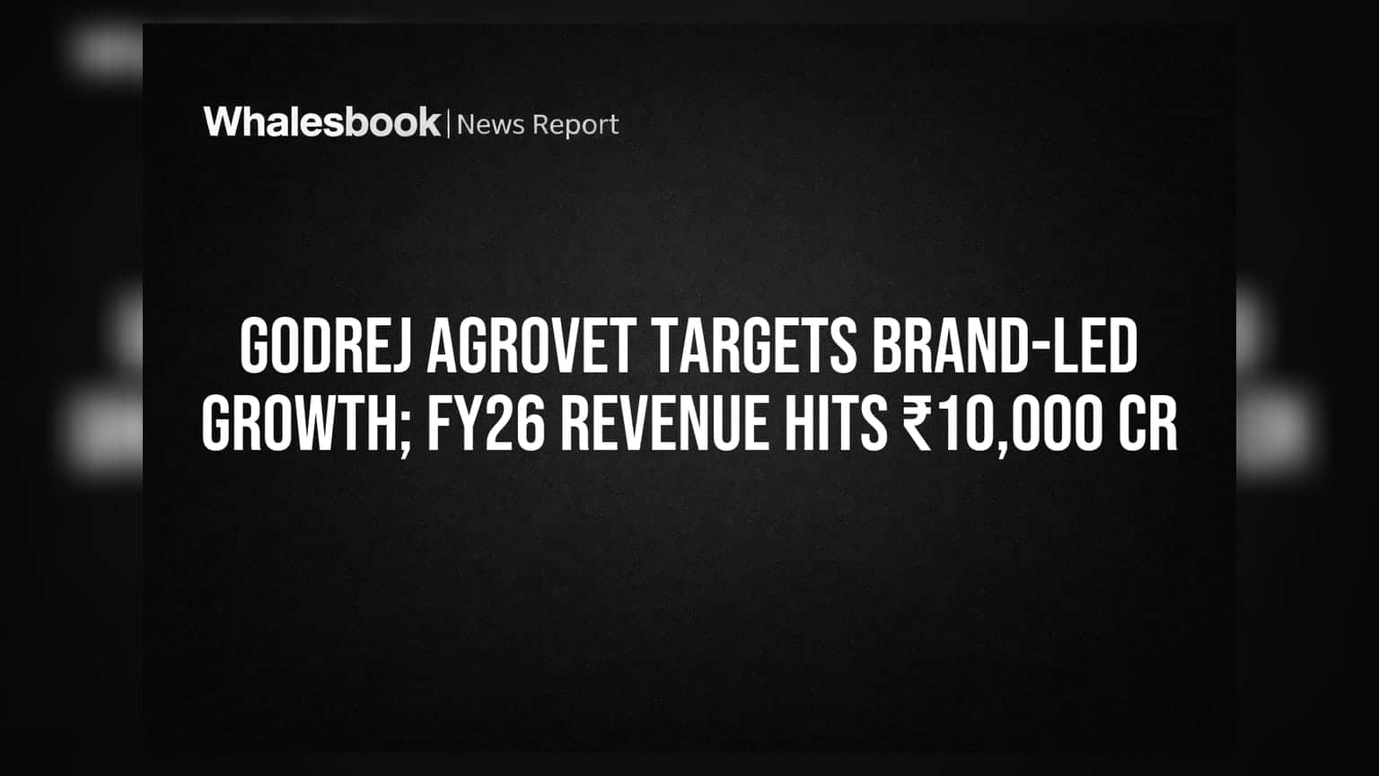 Godrej Agrovet Targets Brand-Led Growth; FY26 Revenue Hits ₹10,000 Cr