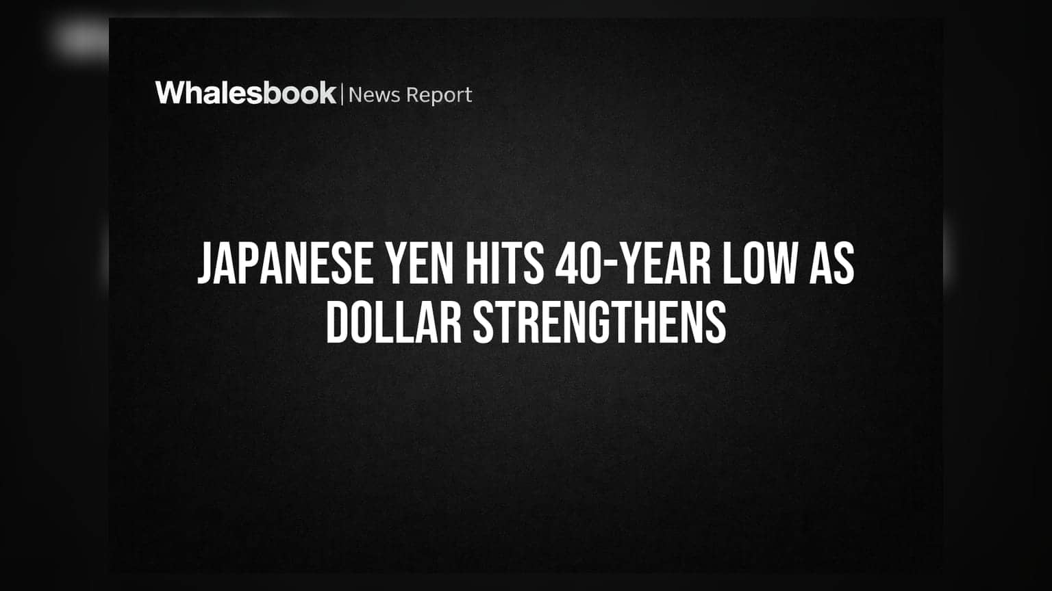 Japanese Yen Hits 40-Year Low As Dollar Strengthens