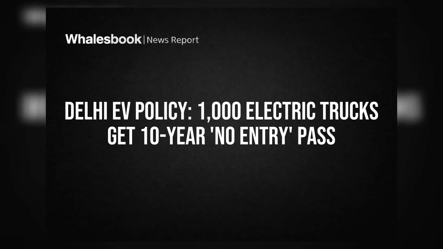 Delhi EV Policy: 1,000 Electric Trucks Get 10-Year 'No Entry' Pass