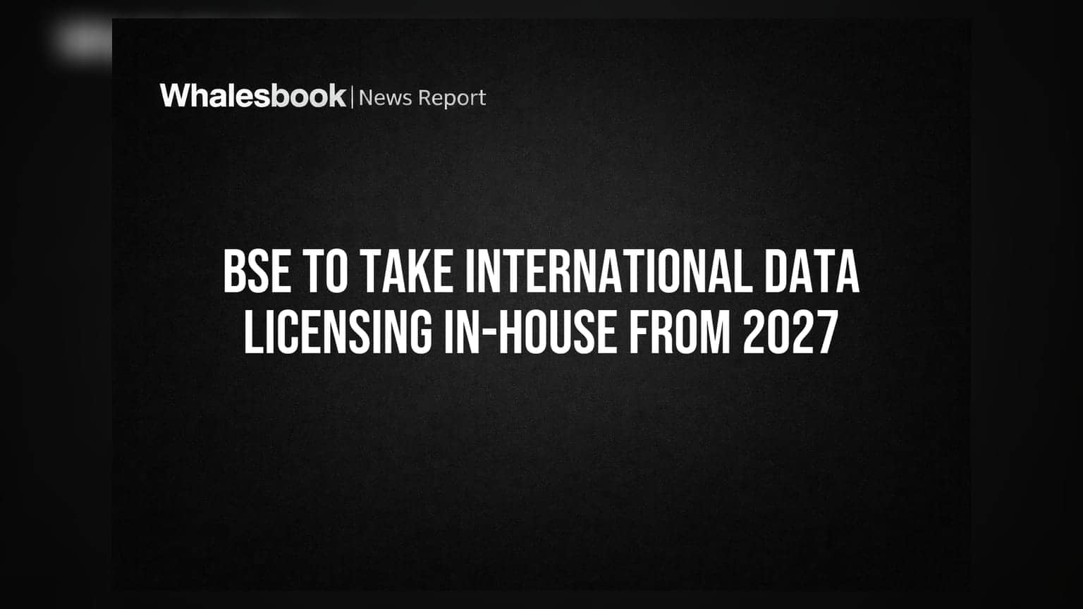 BSE To Take International Data Licensing In-House From 2027