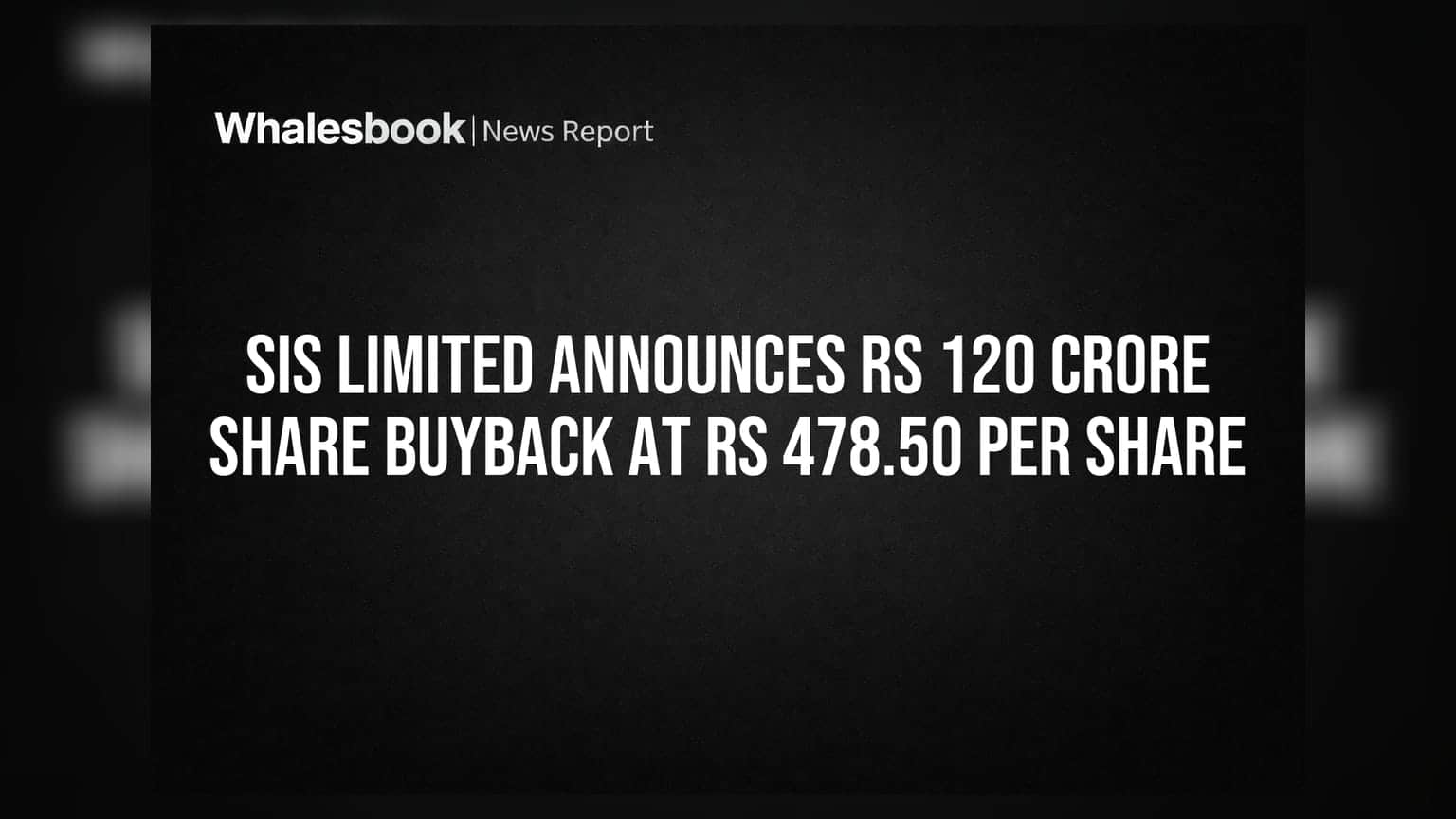 SIS Limited Announces Rs 120 Crore Share Buyback at Rs 478.50 Per Share