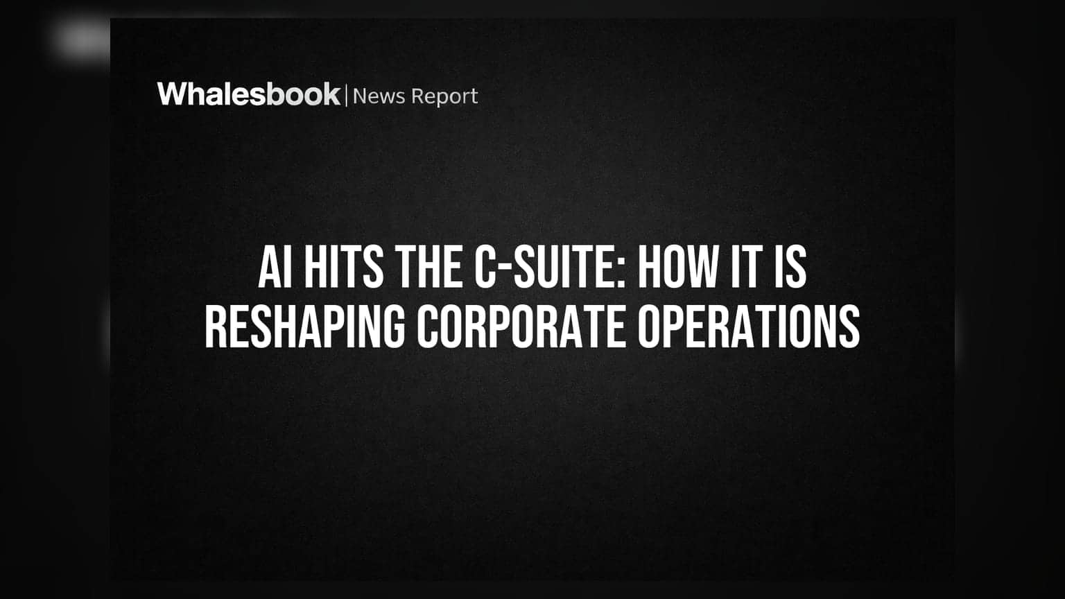 AI Hits The C-Suite: How It Is Reshaping Corporate Operations