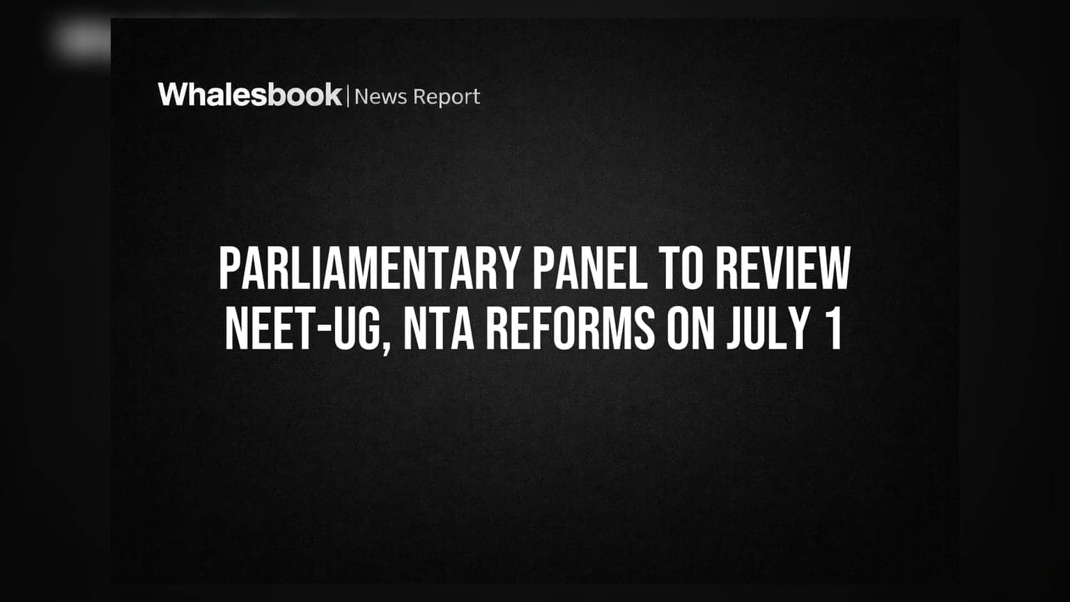 Parliamentary Panel to Review NEET-UG, NTA Reforms on July 1