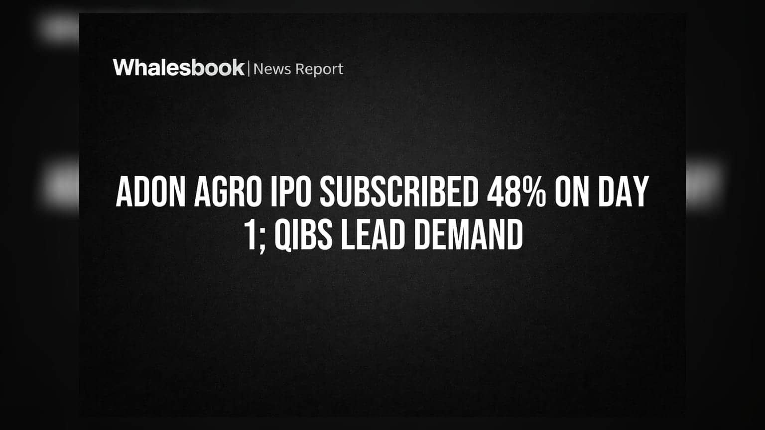 Adon Agro IPO: પ્રથમ દિવસે 48% સબ્સ્ક્રિપ્શન, QIBs તરફથી ભારે માંગ