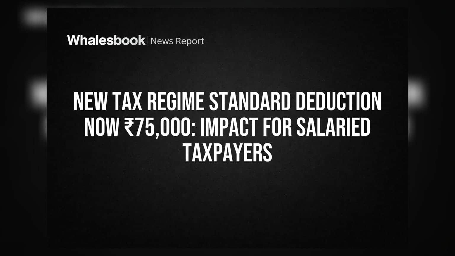 New Tax Regime Standard Deduction Now ₹75,000: Impact for Salaried Taxpayers