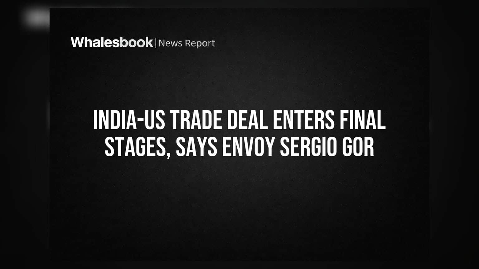 India-US Trade Deal: बस कुछ ही फीसदी बाकी! अमेरिकी राजदूत ने दी बड़ी ख़बर