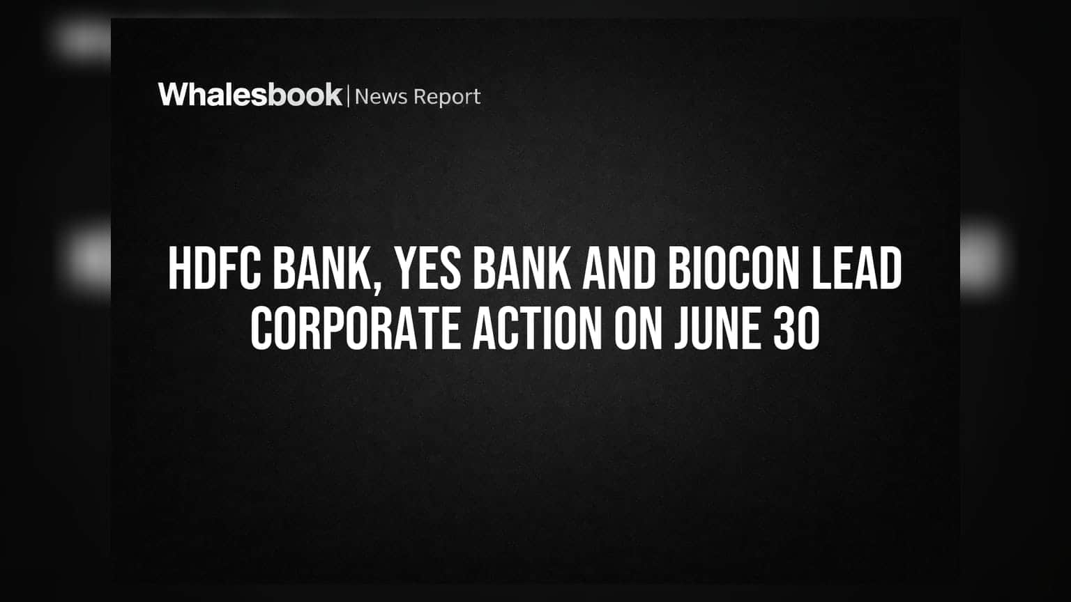 HDFC Bank, Yes Bank & Biocon: ఈరోజు కార్పొరేట్ రంగంలో కీలక పరిణామాలు!