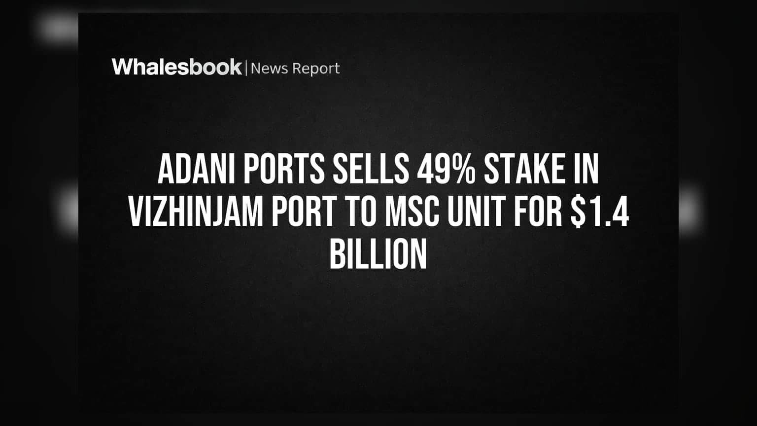 Adani Ports Sells 49% Stake in Vizhinjam Port to MSC Unit for $1.4 Billion