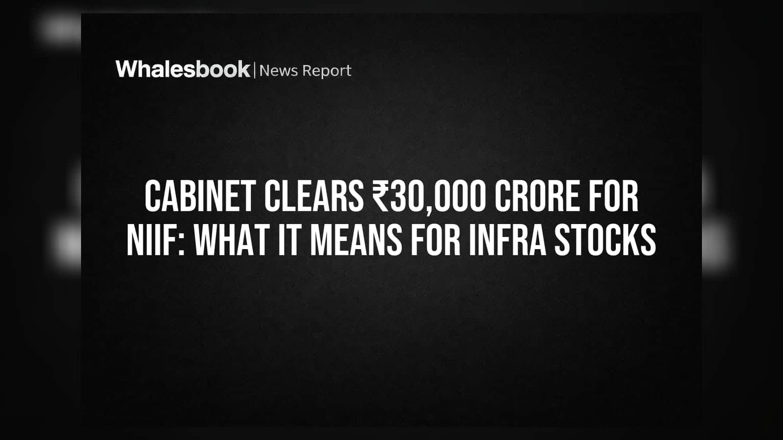 NIIF-ல் ₹30,000 கோடி முதலீடு: உள்கட்டமைப்பு பங்குகளில் (Infra Stocks) என்ன தாக்கம்?