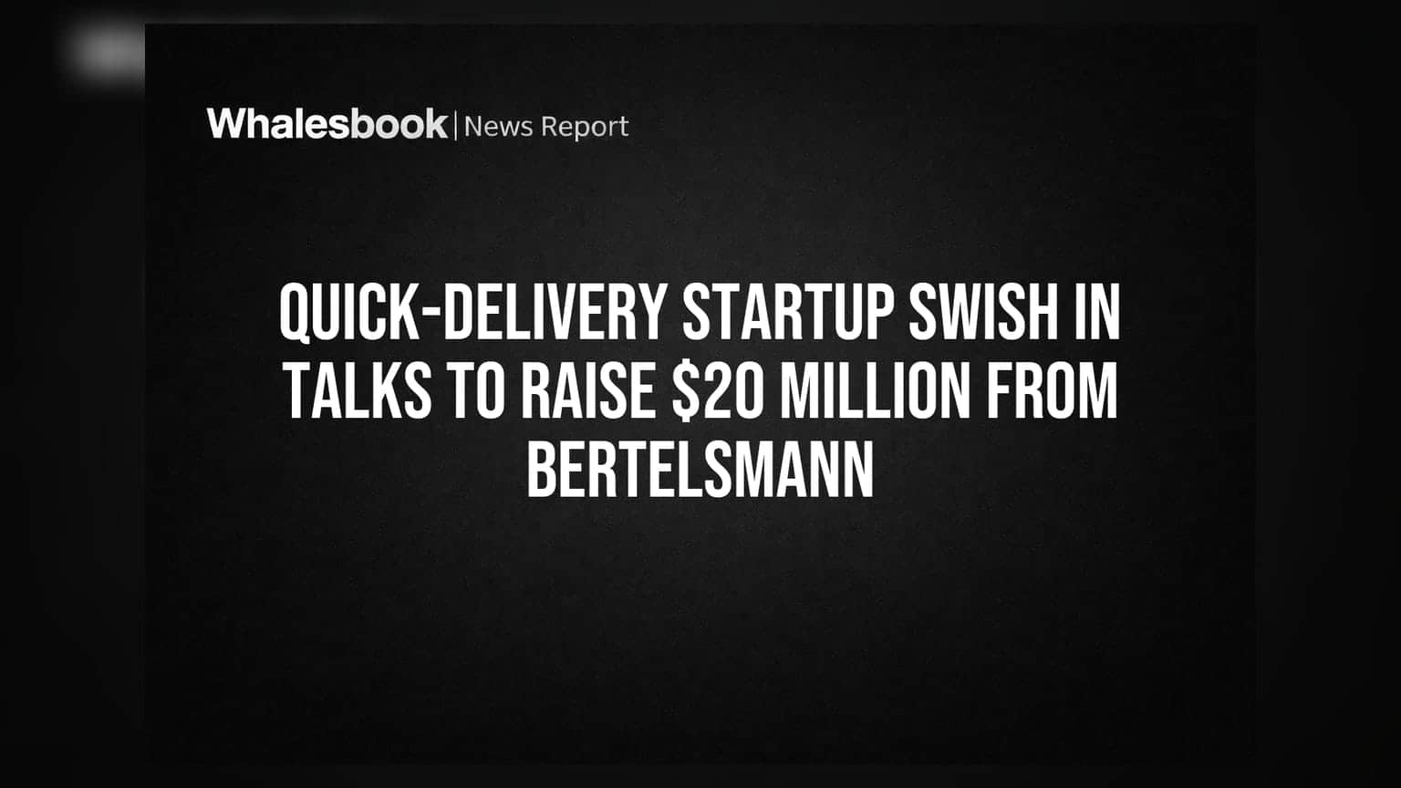 Quick-Delivery Startup Swish In Talks To Raise $20 Million From Bertelsmann
