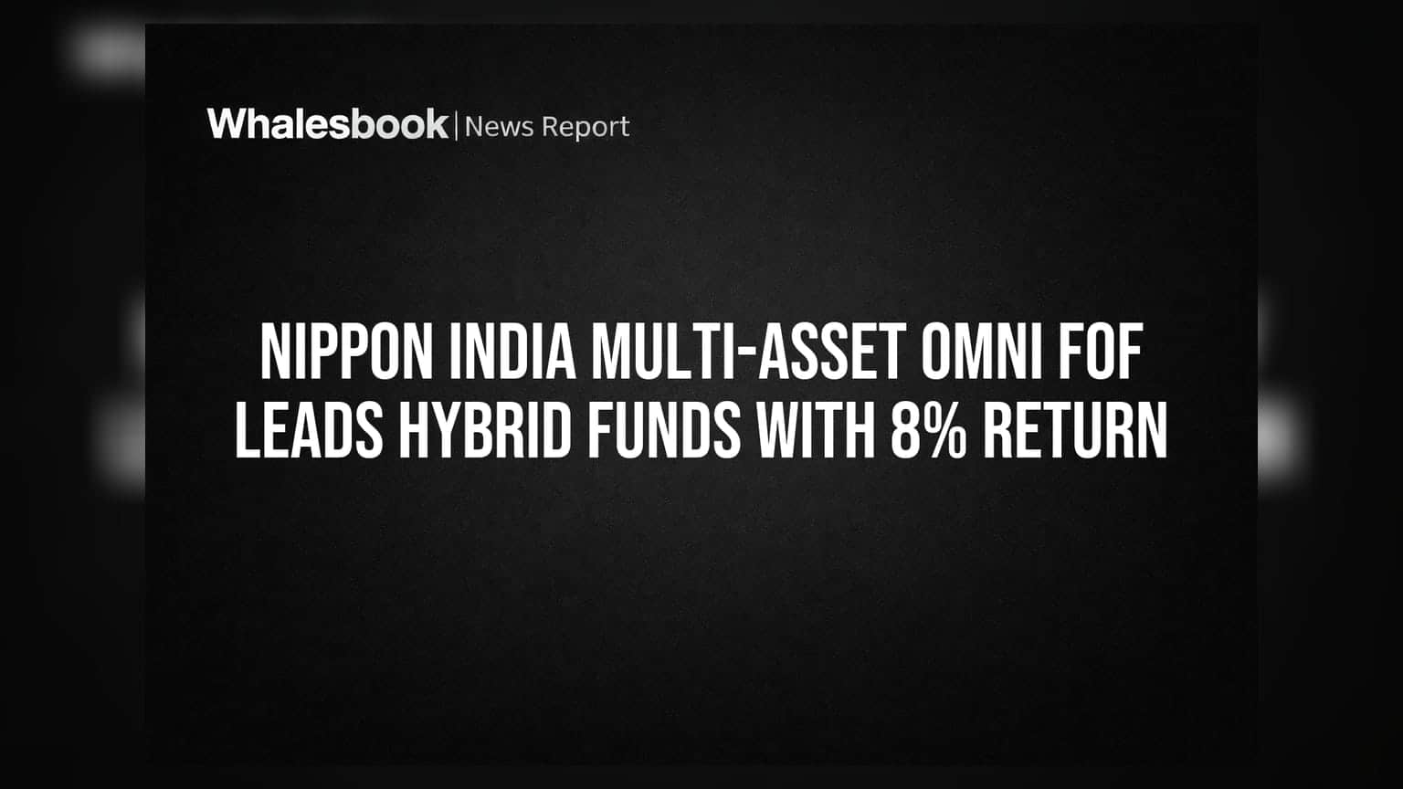 Nippon India Multi-Asset Omni FoF Leads Hybrid Funds With 8% Return