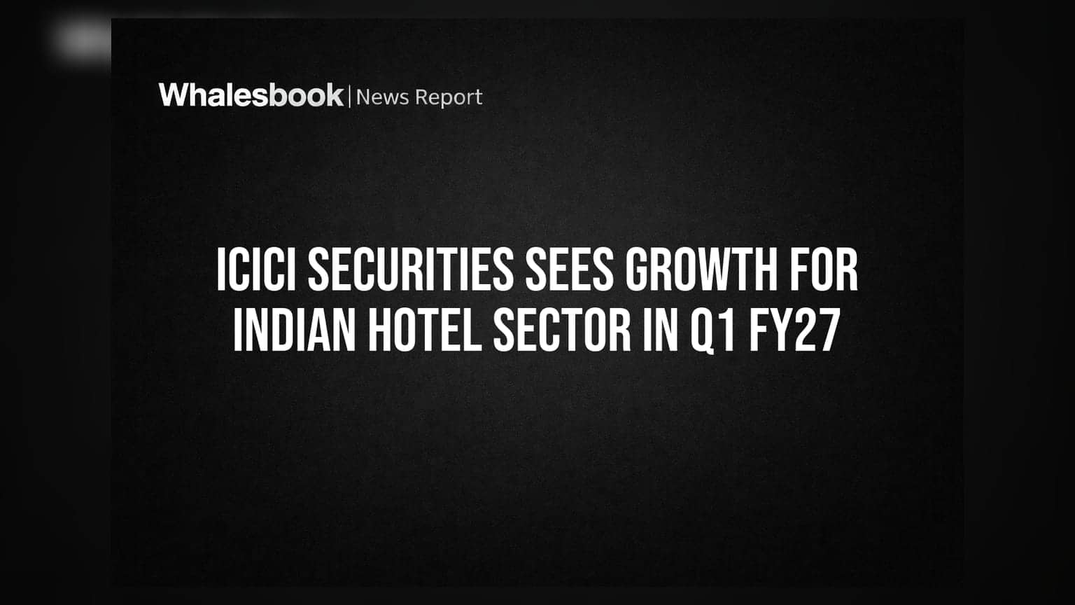 ICICI સિક્યોરિટીઝ: ભારતીય હોટેલ સેક્ટર FY27 ના Q1 માં **8-12%** વૃદ્ધિ નોંધાવશે