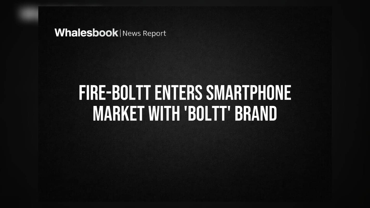 Fire-Boltt Enters Smartphone Market With 'boltt' Brand