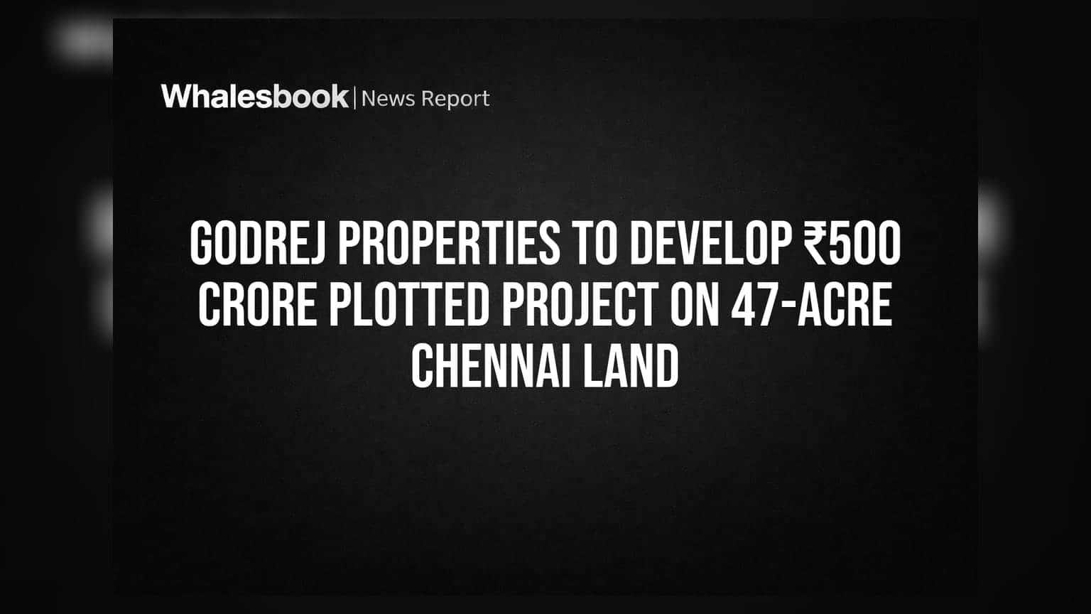 Godrej Properties: சென்னையில் ₹500 கோடி ப்ராஜெக்ட்! 47 ஏக்கர் நிலம் கையகப்படுத்தல்
