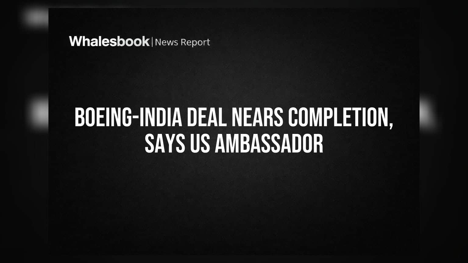 Boeing-India Deal: ਅਮਰੀਕੀ ਰਾਜਦੂਤ ਨੇ ਦਿੱਤੀ ਵੱਡੀ ਖੁਸ਼ਖਬਰੀ!