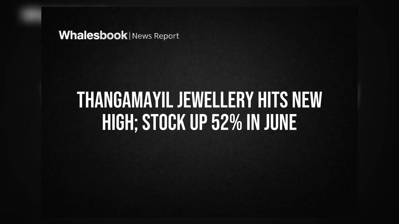 Thangamayil Jewellery Stock: રેકોર્ડ તેજી! જૂનમાં શેર **52%** ઉછળ્યો, જાણો કારણ